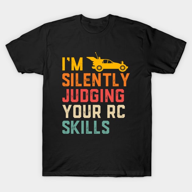 I'm Silently Judging Your RC Car Skills T-Shirt by Crazyshirtgifts